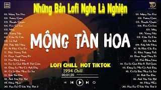 MỘNG TÀN HOA LOFI, TƯỚNG QUÂN LOFI - Nhạc Lofi Chill Hot TikTok 2024 - Lofi Chill "NGHE LÀ NGHIỆN"