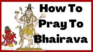 How To Pray to Bhairava