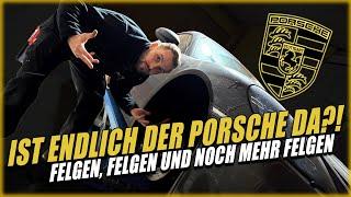 Ist endlich der Porsche da?! Felgen, Felgen und noch mehr Felgen!