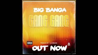 Big Banga - Gang Gang ( Audio )