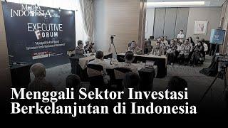 Menggali Sektor Kunci Investasi Berkelanjutan di Indonesia