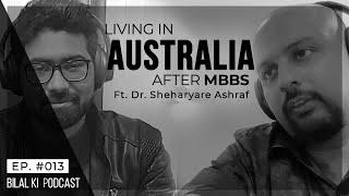 Living In AUSTRALIA After MBBS Ft. Dr. Shehryar | Pakistani in Australia | 13 | Bilal Ki Podcast