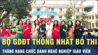 Bộ GDĐT thống nhất bỏ thi thăng hạng chức danh nghề nghiệp giáo viên | VOV