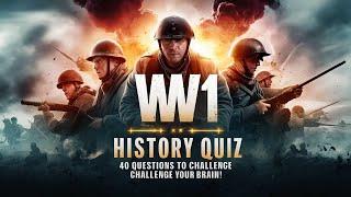 WW1 History Quiz ! 40 Questions to Challenge Your Brain!