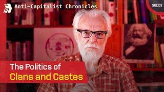 Anti-Capitalist Chronicles: The Politics of Clans and Castes