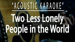 Two less lonely people in the world - Air Supply (Acoustic karaoke)