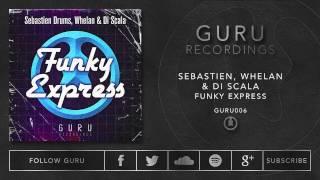 Sebastien Drums, Di Scala & Whelan - Funky Express [GURU006]