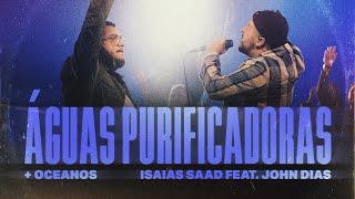 ISAIAS SAAD FEAT. JOHN DIAS - ÁGUAS PURIFICADORAS / OCEANOS  (AO VIVO)