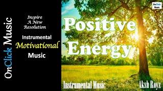 Aksh Royz - Positive Energy|Instrumental|Motivational Music|New Year 2022 Resolution|OnClick Music