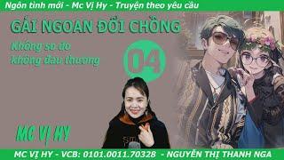 Ngôn tình mới | GÁI NGOAN ĐỔI CHỒNG - Tập 4: Không so đo không đau thương | Mc Vị Hy | Cực phẩm