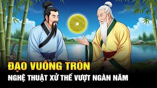 Đạo Vuông Tròn: Nghệ Thuật Đối Nhân Xử Thế Xuyên Suốt Ngàn Năm