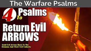 Return Evil Arrows! | Psalms 7, 37, 57, 118 | SEND EVIL ARROWS BACK TO THE SENDERS!!