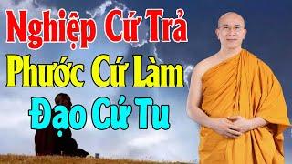 Nghiệp Cứ Trả Phước Cứ Làm Đạo Cứ Tu - Thầy Thích Trúc Thái Minh Thuyết Giảng