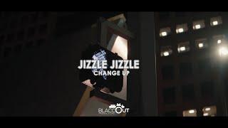 Jizzle Jizzle - Change Up | Dir. @blaccoutproductions