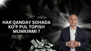 Har qanday sohada ko'p pul topish mumkinmi ?