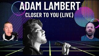 Adam Lambert - Closer To You (Live) I REACTION