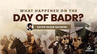 What Happened On The Day Of Badr? | Sayed Muhammad Baqir Qazwini