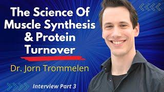 The Science Of Muscle Synthesis & Protein Turnover | Dr Jorn Trommelen Ep 3