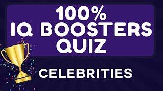 100% IQ BOOSTERS QUIZ : CELEBRITIES
