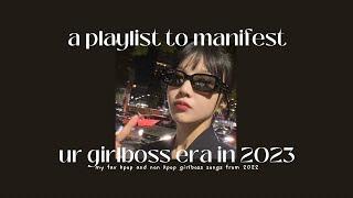 a playlist cause im manifesting my girlboss era in 2023