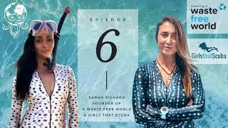 EP6: Sarah Richard, A Waste Free World & Girls That Scuba