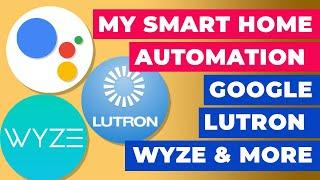 My Smart Home Automation - Google, Lutron, Smart Life, Wyze, Philips Hue