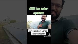 600 kw solar system which one is best Longi/jinko/canadian