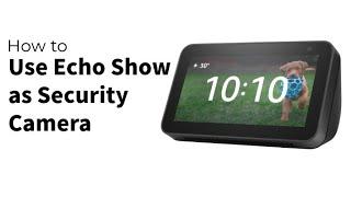 How to Use Echo Show as Security Camera