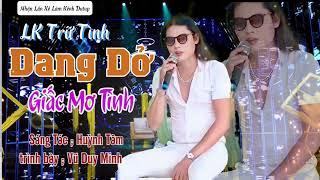 LK = Trữ Tình = Dang Dở Giấc Mơ Tình # CS Vũ Duy Minh # Ngôi Sao Miệt Vườn 2023