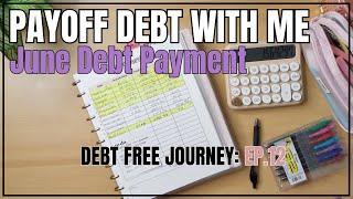 MONTHLY DEBT PAYOFF | JUNE PAYMENT | DEBT FREE JOURNEY | EP.12