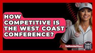 How Competitive Is The West Coast Conference? - The Baseball Xpert