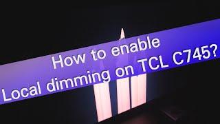 How to enable Local dimming on TCL C745 TV?