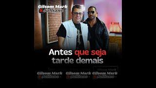 Antes que seja tarde demais - GILSOM MARK & JULLIANO