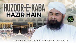 Huzoor-e-Kaba Hazir Hain | Kalam-e-Shahenshah-e-Sukhan | Adnan Shaikh Attari