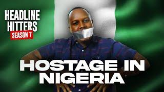 Hostage In Nigeria - Headline Hitters 7 Ep 11