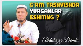 Abdulaziz Domla ~ G’AM TASHVISHDA YURGANLAR ESHITING ?