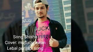 Shisha song cover mujtaba awan