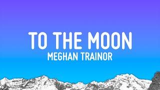 Meghan Trainor - To The Moon (Lyrics)