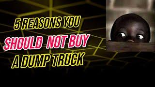 5 Reasons You SHOULD NOT Buy A Dump Truck. Reason #4