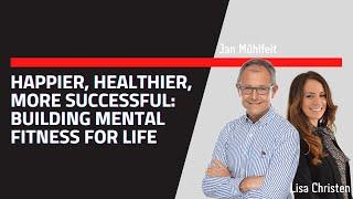 Happier, Healthier, More Successful: Building Mental Fitness for Life