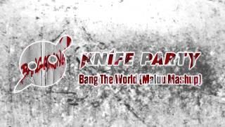 Knife Party vs. Skrillex - Bang The World (Maluu Mashup)