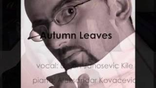 Autumn Leaves - Dejan Janosevic Kile (piano: Aleksandar Kovacevic)