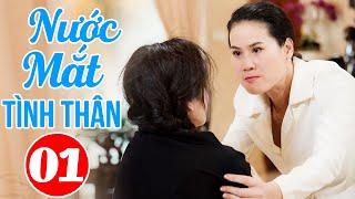 NƯỚC MẮT TÌNH THÂN - TẬP 1 | Phim Bộ Tình Cảm Tâm Lý Xã Hội Việt Nam Mới Hay Nhất