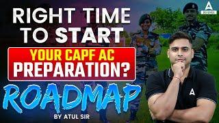 Best Time to Start Your CAPF AC 2025 Preparation | Complete Roadmap for CAPF AC 2025 Preparation