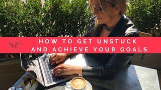 How To Get Unstuck And Achieve Your Goals  - Quick-Tips for Life & Business