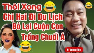 Thôi Xong, Chị Hai Đi Du Lịch Bỏ Lại Cuộn Con Không Cho Theo