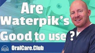 Are Waterpik's Good To Use? - Oral Care Club With Dr. Jim Ellis