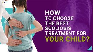 How to Choose the Best Scoliosis Treatment for Your Child?