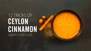 12 Secrets of Ceylon Cinnamon great chefs use