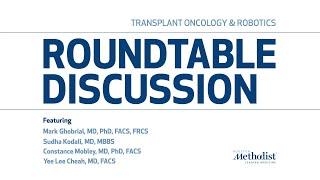 Transplant Oncology and Robotics Roundtable | Houston Methodist